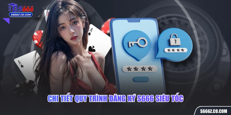 Chi tiết quy trình đăng ký S666 siêu tốc