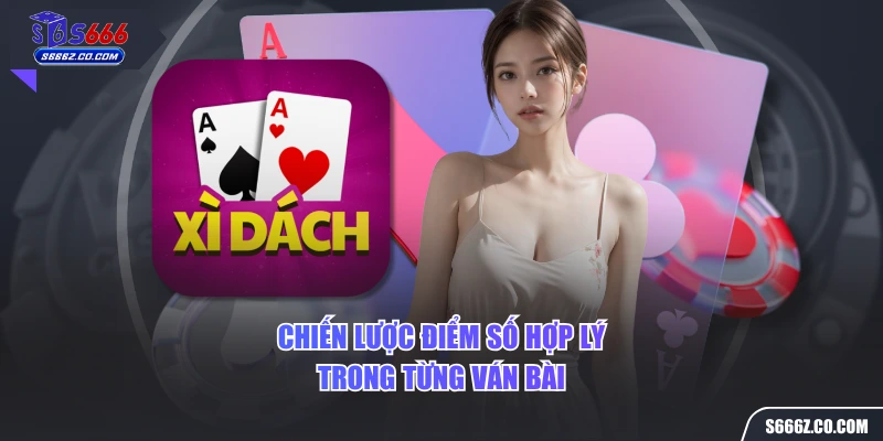 Chiến lược điểm số hợp lý trong từng ván bài