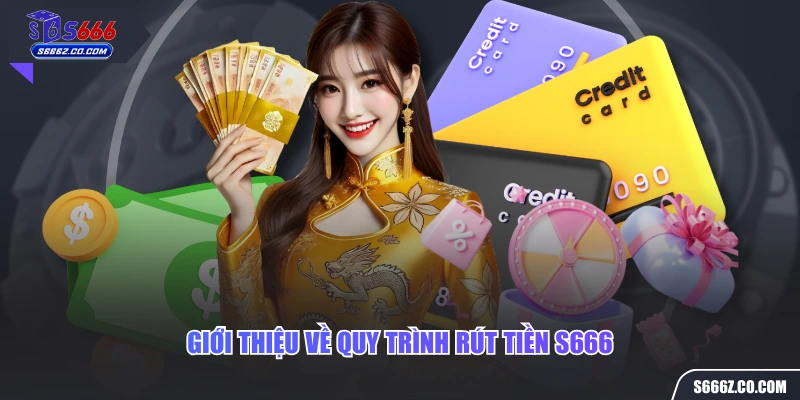 Giới thiệu về quy trình rút tiền S666