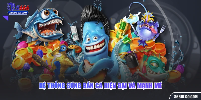 Hệ thống súng bắn cá hiện đại và mạnh mẽ