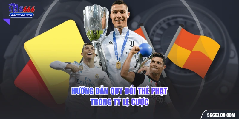 Hướng dẫn quy đổi thẻ phạt trong tỷ lệ cược