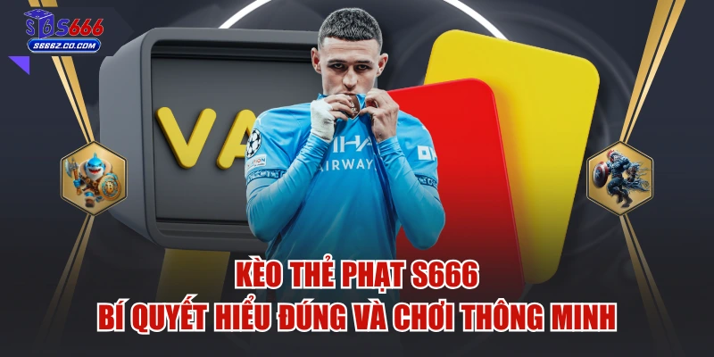 Kèo Thẻ Phạt S666