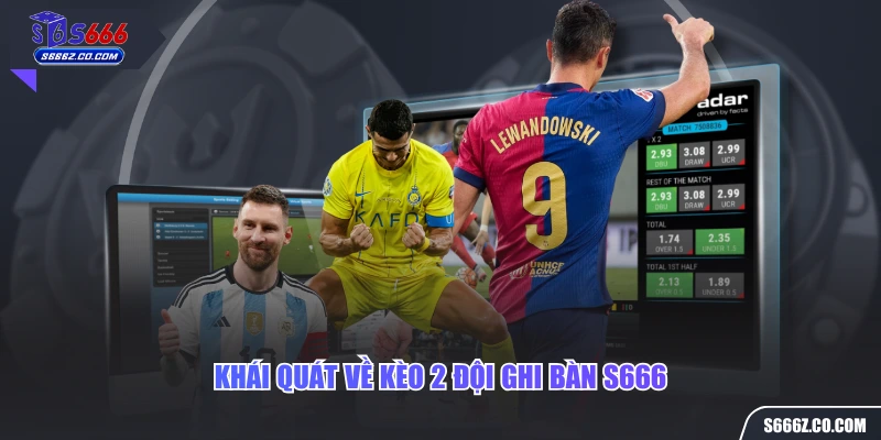 Khái quát về kèo 2 đội ghi bàn S666
