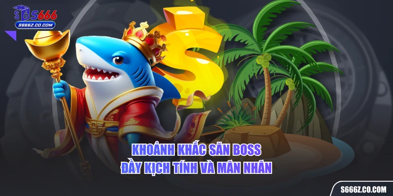 Khoảnh khắc săn boss đầy kịch tính và mãn nhãn