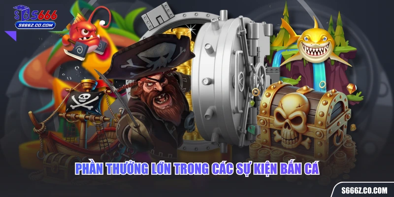 Phần thưởng lớn trong các sự kiện bắn cá