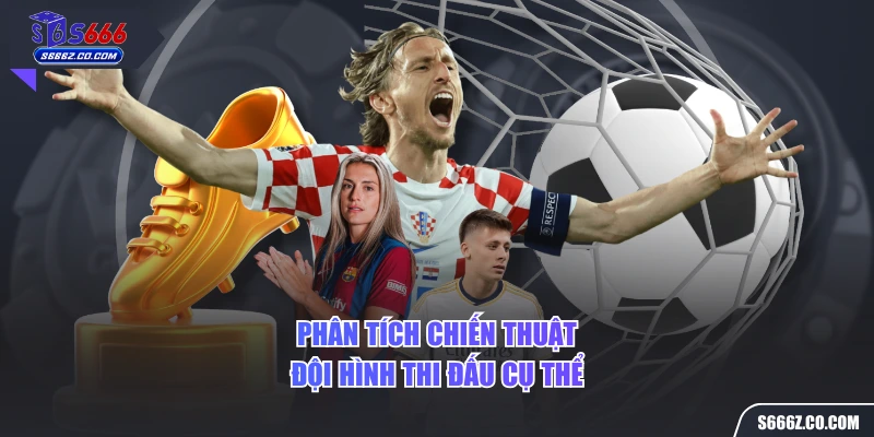 Phân tích chiến thuật, đội hình thi đấu cụ thể