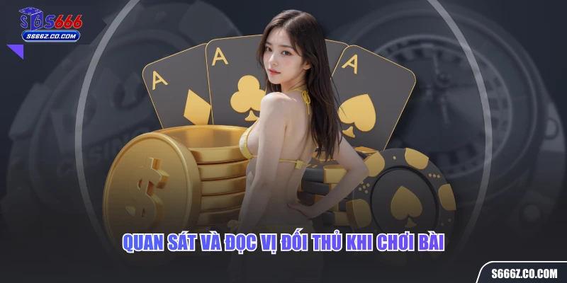 Quan sát và đọc vị đối thủ khi chơi bài