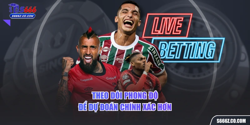 Theo dõi phong độ để dự đoán chính xác hơn