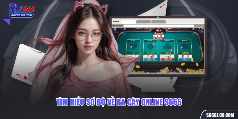 Tìm hiểu sơ bộ về ba cây online S666