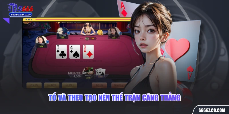 Tố và theo tạo nên thế trận căng thẳng